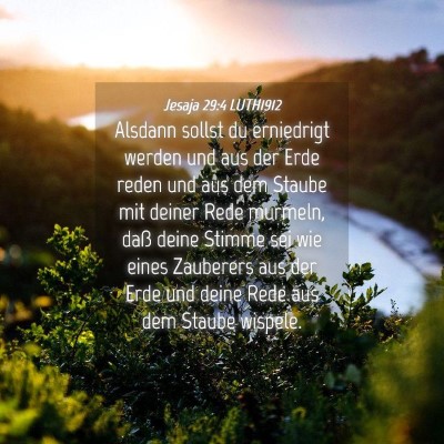Picture 04 - Jesaja 29:4 LUTH1912 - Alsdann sollst du erniedrigt werden und aus der - Bible Verse Picture