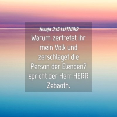 Picture 04 - Jesaja 3:15 LUTH1912 - Warum zertretet ihr mein Volk und zerschlaget die - Bible Verse Picture