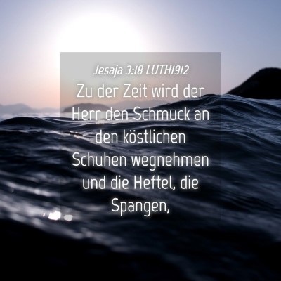 Picture 04 - Jesaja 3:18 LUTH1912 - Zu der Zeit wird der Herr den Schmuck an den - Bible Verse Picture