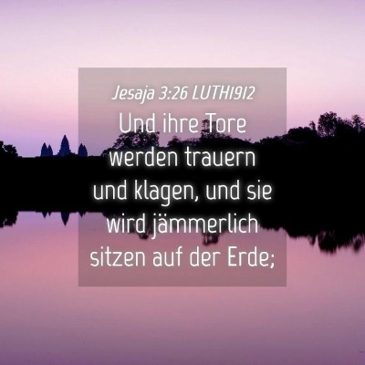 Picture 04 - Jesaja 3:26 LUTH1912 - Und ihre Tore werden trauern und klagen, und sie - Bible Verse Picture