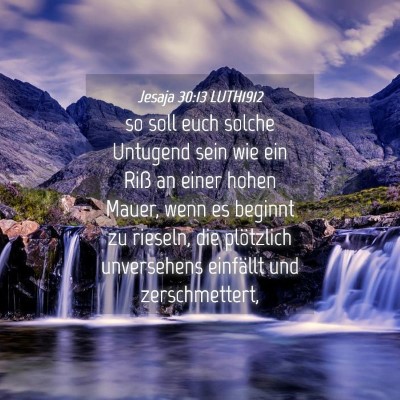 Picture 04 - Jesaja 30:13 LUTH1912 - so soll euch solche Untugend sein wie ein Riß an - Bible Verse Picture