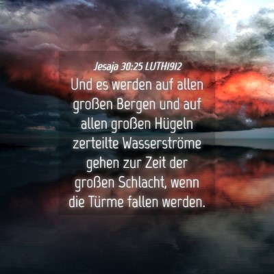 Picture 04 - Jesaja 30:25 LUTH1912 - Und es werden auf allen großen Bergen und auf - Bible Verse Picture