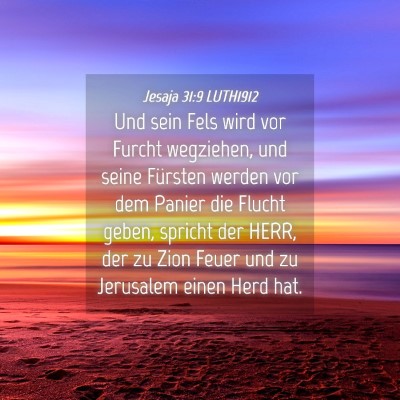 Picture 04 - Jesaja 31:9 LUTH1912 - Und sein Fels wird vor Furcht wegziehen, und - Bible Verse Picture