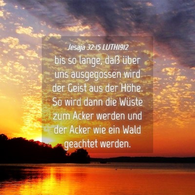 Picture 04 - Jesaja 32:15 LUTH1912 - bis so lange, daß über uns ausgegossen wird der - Bible Verse Picture