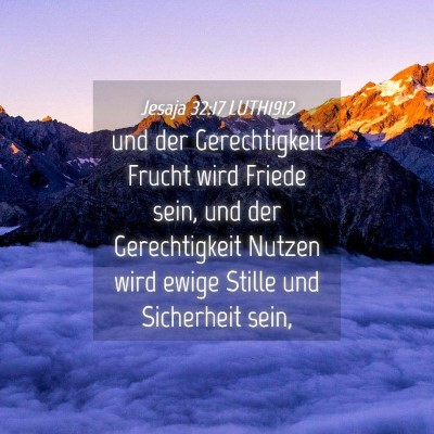 Picture 04 - Jesaja 32:17 LUTH1912 - und der Gerechtigkeit Frucht wird Friede sein, - Bible Verse Picture