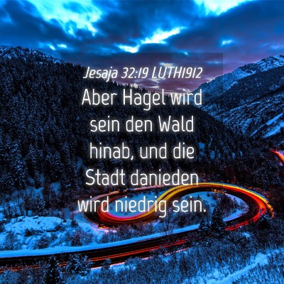 Picture 04 - Jesaja 32:19 LUTH1912 - Aber Hagel wird sein den Wald hinab, und die - Bible Verse Picture