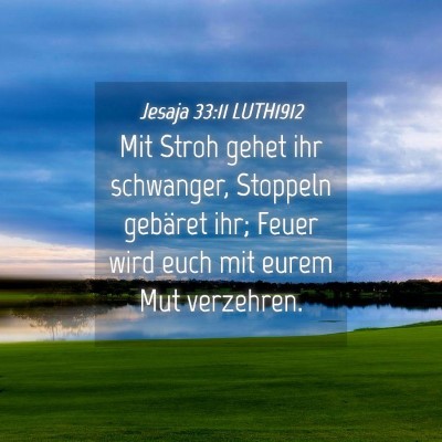 Picture 04 - Jesaja 33:11 LUTH1912 - Mit Stroh gehet ihr schwanger, Stoppeln gebäret - Bible Verse Picture