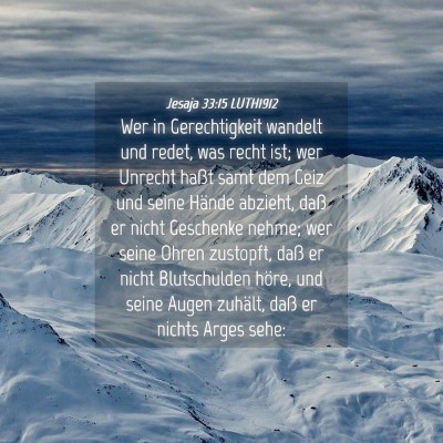 Picture 04 - Jesaja 33:15 LUTH1912 - Wer in Gerechtigkeit wandelt und redet, was recht - Bible Verse Picture