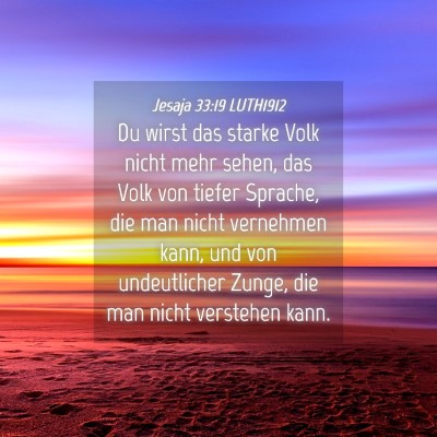Picture 04 - Jesaja 33:19 LUTH1912 - Du wirst das starke Volk nicht mehr sehen, das - Bible Verse Picture