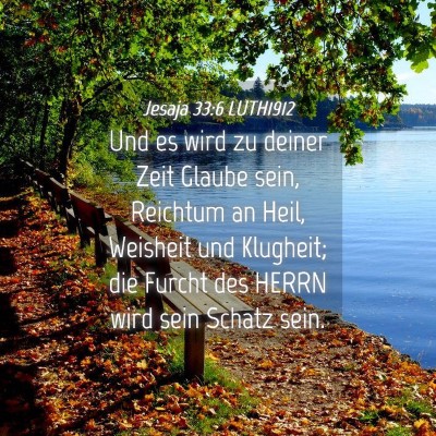 Picture 04 - Jesaja 33:6 LUTH1912 - Und es wird zu deiner Zeit Glaube sein, Reichtum - Bible Verse Picture