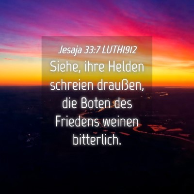 Picture 04 - Jesaja 33:7 LUTH1912 - Siehe, ihre Helden schreien draußen, die Boten - Bible Verse Picture