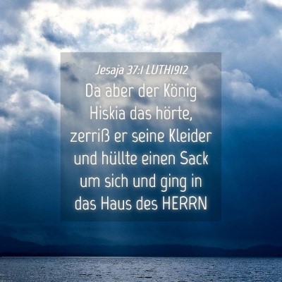 Picture 04 - Jesaja 37:1 LUTH1912 - Da aber der König Hiskia das hörte, zerriß er - Bible Verse Picture