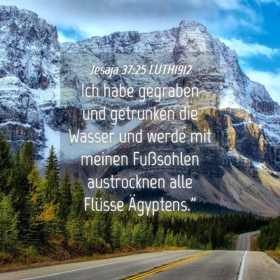 Picture 04 - Jesaja 37:25 LUTH1912 - Ich habe gegraben und getrunken die Wasser und - Bible Verse Picture