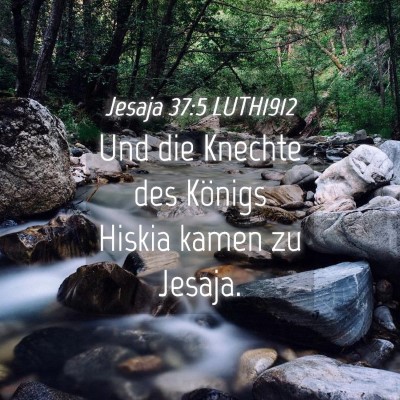 Picture 04 - Jesaja 37:5 LUTH1912 - Und die Knechte des Königs Hiskia kamen zu - Bible Verse Picture