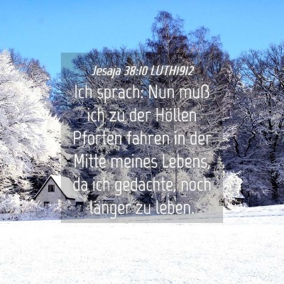 Picture 04 - Jesaja 38:10 LUTH1912 - Ich sprach: Nun muß ich zu der Höllen Pforten - Bible Verse Picture