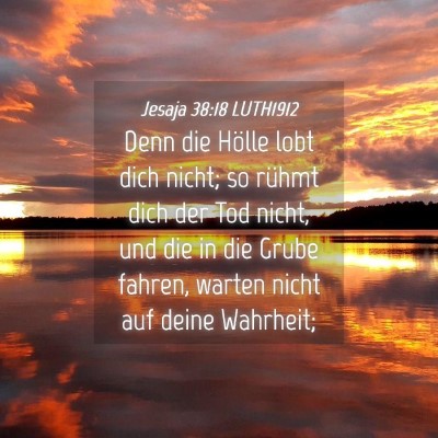 Picture 04 - Jesaja 38:18 LUTH1912 - Denn die Hölle lobt dich nicht; so rühmt dich - Bible Verse Picture