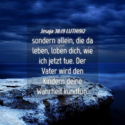 Picture 04 - Jesaja 38:19 LUTH1912 - sondern allein, die da leben, loben dich, wie ich - Bible Verse Picture