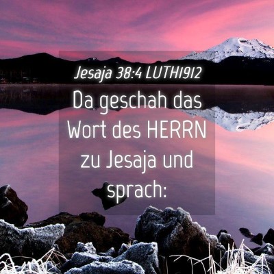 Picture 04 - Jesaja 38:4 LUTH1912 - Da geschah das Wort des HERRN zu Jesaja und - Bible Verse Picture
