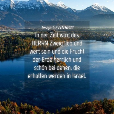 Picture 04 - Jesaja 4:2 LUTH1912 - In der Zeit wird des HERRN Zweig lieb und wert - Bible Verse Picture