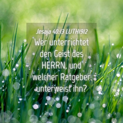 Picture 04 - Jesaja 40:13 LUTH1912 - Wer unterrichtet den Geist des HERRN, und welcher - Bible Verse Picture