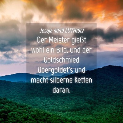 Picture 04 - Jesaja 40:19 LUTH1912 - Der Meister gießt wohl ein Bild, und der - Bible Verse Picture