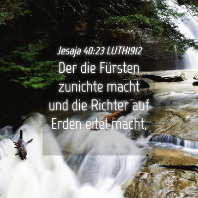 Picture 04 - Jesaja 40:23 LUTH1912 - Der die Fürsten zunichte macht und die Richter - Bible Verse Picture