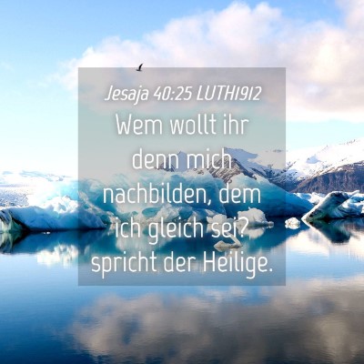 Picture 04 - Jesaja 40:25 LUTH1912 - Wem wollt ihr denn mich nachbilden, dem ich - Bible Verse Picture