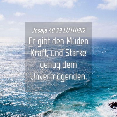 Picture 04 - Jesaja 40:29 LUTH1912 - Er gibt den Müden Kraft, und Stärke genug dem - Bible Verse Picture