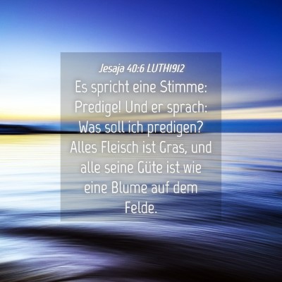Picture 04 - Jesaja 40:6 LUTH1912 - Es spricht eine Stimme: Predige! Und er sprach: - Bible Verse Picture