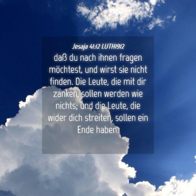 Picture 04 - Jesaja 41:12 LUTH1912 - daß du nach ihnen fragen möchtest, und wirst - Bible Verse Picture