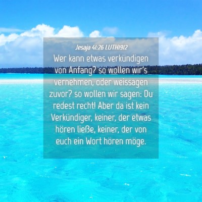 Picture 04 - Jesaja 41:26 LUTH1912 - Wer kann etwas verkündigen von Anfang? so wollen - Bible Verse Picture