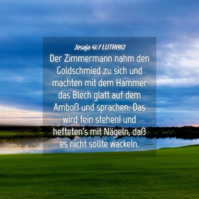 Picture 04 - Jesaja 41:7 LUTH1912 - Der Zimmermann nahm den Goldschmied zu sich und - Bible Verse Picture