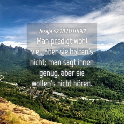 Picture 04 - Jesaja 42:20 LUTH1912 - Man predigt wohl viel, aber sie halten's nicht; - Bible Verse Picture