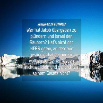 Picture 04 - Jesaja 42:24 LUTH1912 - Wer hat Jakob übergeben zu plündern und Israel - Bible Verse Picture
