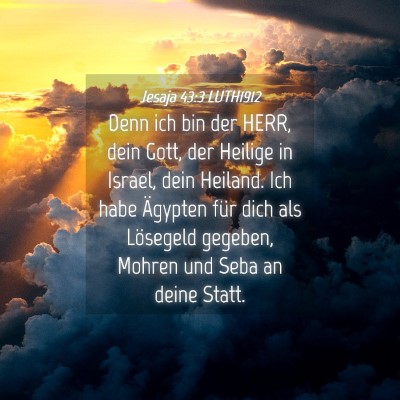 Picture 04 - Jesaja 43:3 LUTH1912 - Denn ich bin der HERR, dein Gott, der Heilige in - Bible Verse Picture