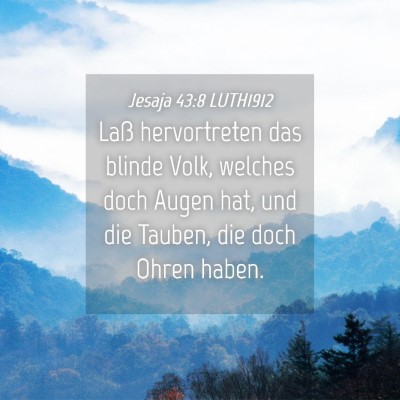 Picture 04 - Jesaja 43:8 LUTH1912 - Laß hervortreten das blinde Volk, welches doch - Bible Verse Picture