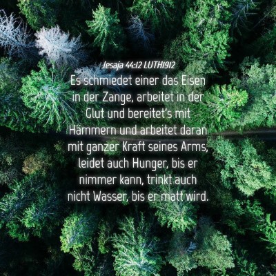 Picture 04 - Jesaja 44:12 LUTH1912 - Es schmiedet einer das Eisen in der Zange, - Bible Verse Picture