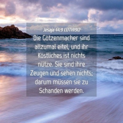 Picture 04 - Jesaja 44:9 LUTH1912 - Die Götzenmacher sind allzumal eitel, und ihr - Bible Verse Picture