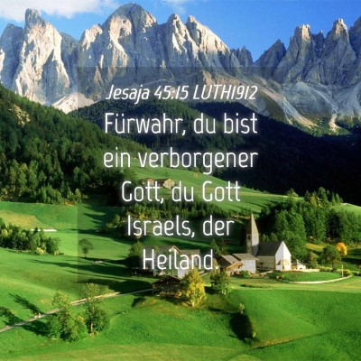 Picture 04 - Jesaja 45:15 LUTH1912 - Fürwahr, du bist ein verborgener Gott, du Gott - Bible Verse Picture