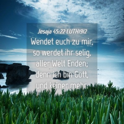 Picture 04 - Jesaja 45:22 LUTH1912 - Wendet euch zu mir, so werdet ihr selig, aller - Bible Verse Picture