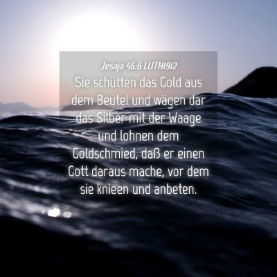 Picture 04 - Jesaja 46:6 LUTH1912 - Sie schütten das Gold aus dem Beutel und wägen - Bible Verse Picture