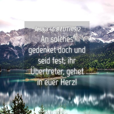 Picture 04 - Jesaja 46:8 LUTH1912 - An solches gedenket doch und seid fest; ihr - Bible Verse Picture
