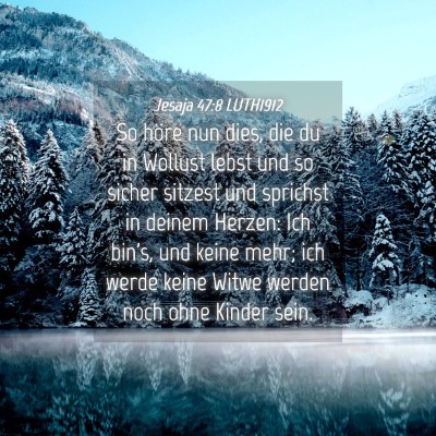Picture 04 - Jesaja 47:8 LUTH1912 - So höre nun dies, die du in Wollust lebst und so - Bible Verse Picture