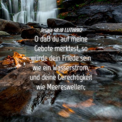 Picture 04 - Jesaja 48:18 LUTH1912 - O daß du auf meine Gebote merktest, so würde - Bible Verse Picture