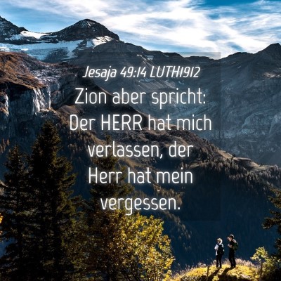 Picture 04 - Jesaja 49:14 LUTH1912 - Zion aber spricht: Der HERR hat mich verlassen, - Bible Verse Picture