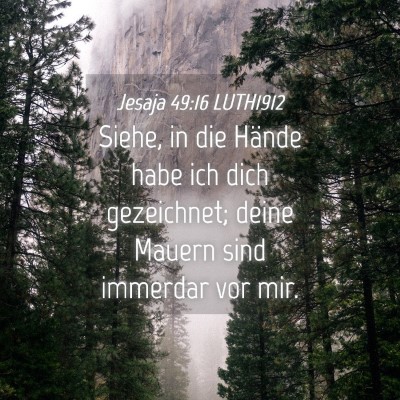 Picture 04 - Jesaja 49:16 LUTH1912 - Siehe, in die Hände habe ich dich gezeichnet; - Bible Verse Picture