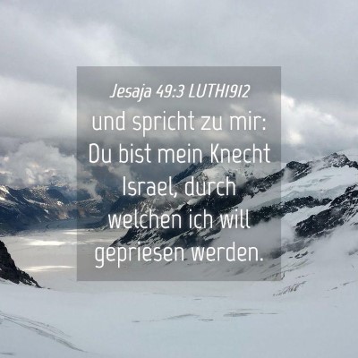 Picture 04 - Jesaja 49:3 LUTH1912 - und spricht zu mir: Du bist mein Knecht Israel, - Bible Verse Picture