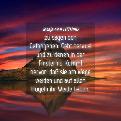 Picture 04 - Jesaja 49:9 LUTH1912 - zu sagen den Gefangenen: Geht heraus! und zu - Bible Verse Picture