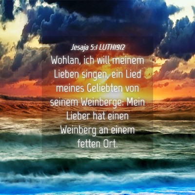 Picture 04 - Jesaja 5:1 LUTH1912 - Wohlan, ich will meinem Lieben singen, ein Lied - Bible Verse Picture