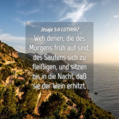 Picture 04 - Jesaja 5:11 LUTH1912 - Weh denen, die des Morgens früh auf sind, des - Bible Verse Picture